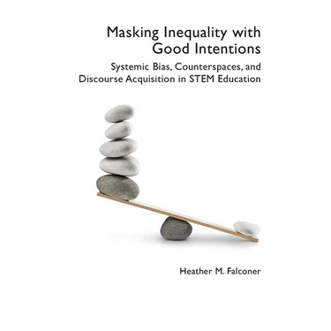 Masking Inequality with Good Intentions: Systemic Bias, Counterspies, and Discourse Acquisition in STEM Education
