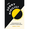 The Sunny Nihilist: A Declaration of the Pleasure of Pointlessness