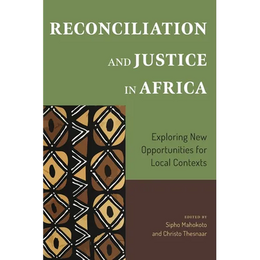 Reconciliation and Justice in Africa: Exploring New Opportunities for Local Contexts