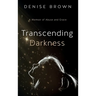 Transcending Darkness: A Memoir of Abuse and Grace