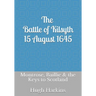 The Battle of Kilsyth, 15 August 1645: Montrose, Baillie & the Keys to Scotland