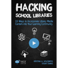 Hacking School Libraries: 10 Ways to Incorporate Library Media Centers into Your Learning Community