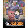 The Sad Dragon: A Dragon Book About Grief and Loss. A Cute Children Story To Help Kids Understand The Loss Of A Loved One, and How To Get Through Diff