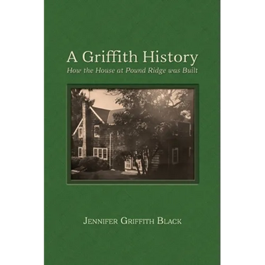 A Griffith History: How the House at Pound Ridge was Built