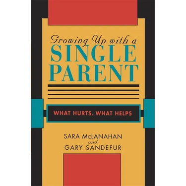 Growing Up with a Single Parent: What Hurts, What Helps