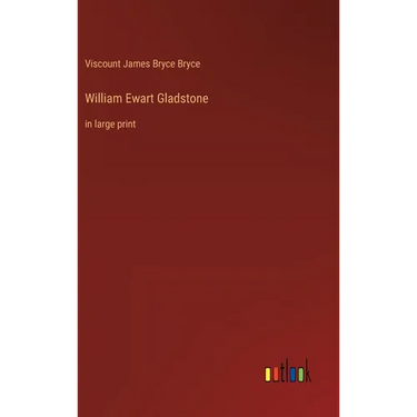 William Ewart Gladstone: in large print