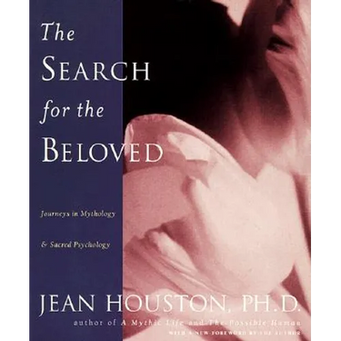 The Search for the Beloved: Journeys in Mythology & Sacred Psychology