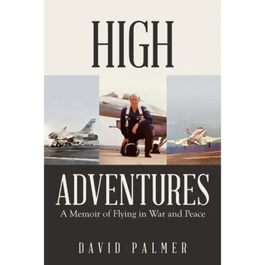 High Adventures: A Memoir of Flying in War and Peace