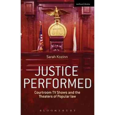 Justice Performed: Courtroom TV Shows and the Theaters of Popular Law