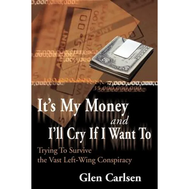 It's My Money and I'll Cry If I Want to: Trying to Survive the Vast Left-Wing Conspiracy