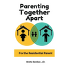 Parenting Together Apart: For the Residential Parent