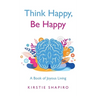 Think Happy, Be Happy: A Book of Joyous Living