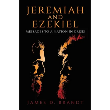 Jeremiah and Ezekiel: Messages to a Nation in Crisis