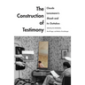 The Construction of Testimony: Claude Lanzmann's Shoah and Its Outtakes