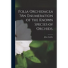 Folia Orchidacea ?An Enumeration of the Known Species of Orchids.