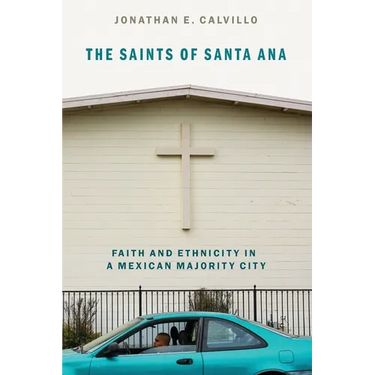 The Saints of Santa Ana: Faith and Ethnicity in a Mexican Majority City