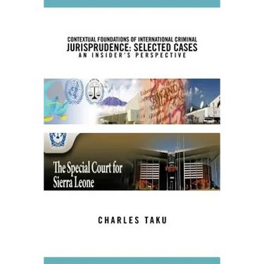 Contextual Foundations of International Criminal Jurisprudence: Selected Cases an Insider's Perspective