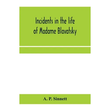 Incidents in the life of Madame Blavatsky