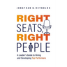 Right Seats, Right People: A Leader's Guide to Hiring and Developing Top Performers