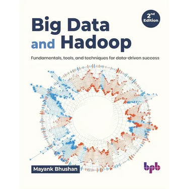 Big Data and Hadoop: Fundamentals, Tools, and Techniques for Data-Driven Success
