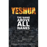 Yeshua: The Name Above All Names