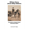 William Henry (Uncle Billy) Gibbons - The Life of a Central Texas Ranching Legend