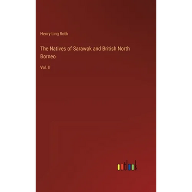The Natives of Sarawak and British North Borneo: Vol. II