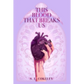 This Blood that Breaks Us