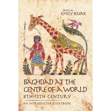 Baghdad at the Centre of a World, 8th-13th Century: An Introductory Textbook