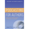 The Indy Author's Guide to Podcasting for Authors: Creating Connections, Community, and Income