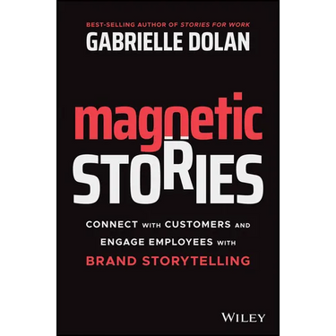 Magnetic Stories: Connect with Customers and Engage Employees with Brand Storytelling