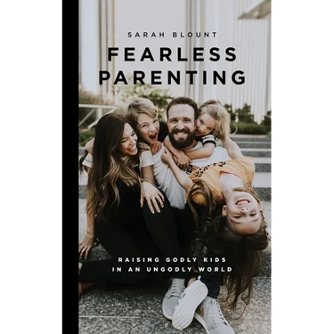 Fearless Parenting: Raising Godly Kids in an Ungodly World