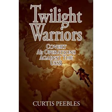 Twilight Warriors: Covert Air Operations Against the USSR