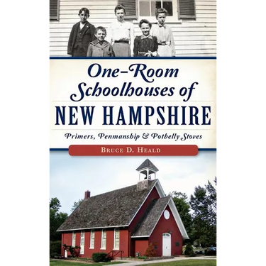 One-Room Schoolhouses of New Hampshire: Primers, Penmanship & Potbelly Stoves