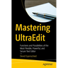 Mastering Ultraedit: Functions and Possibilities of the Most Flexible, Powerful, and Secure Text Editor