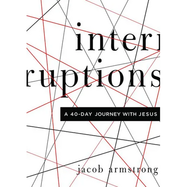 Interruptions: A 40-Day Journey with Jesus