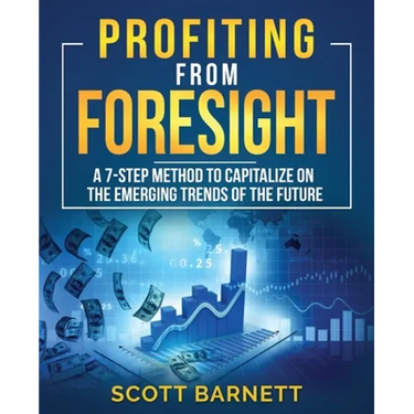 Profiting from Foresight: A 7-step method to capitalize on the emerging trends of the future