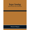 Burgess Genealogy; Memorial Of The Family Of Thomas And Dorothy Burgess, Who Were Sattled At Sandwich, In The Plymouth Colony In 1637
