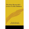 Theodore Roosevelt's Letters To His Children
