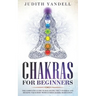 Chakras for Beginners: The Complete Guide to Balancing the 7 Chakras and Healing your Body with Guided Chakra Meditation