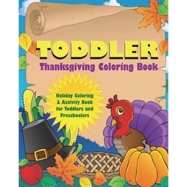 Toddler Thanksgiving Coloring Book: Holiday Coloring and Activity Book for Toddlers and Preschoolers