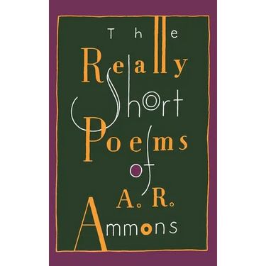 The Really Short Poems of A. R. Ammons