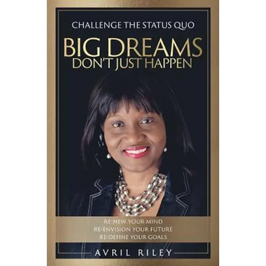 Big Dreams Don't Just Happen: Challenge the Status Quo. Re-new Your Mind. Re-envision Your Future. Re-define Your Goals.