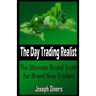 The Day Trading Realist: The Ultimate Brutal Truth for Brand New Traders