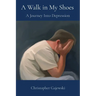 A Walk in My Shoes: A Journey Into Depression