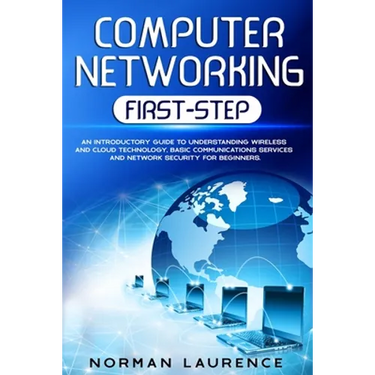 Computer Networking First-Step: An introductory guide to understanding wireless and cloud technology, basic communications services and network securi