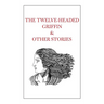 The Twelve-Headed Griffin & Other Stories
