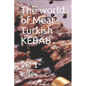 The world of Meat-Turkish KEBAB: Vol 1