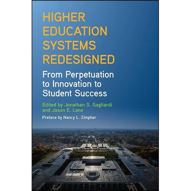 Higher Education Systems Redesigned: From Perpetuation to Innovation to Student Success