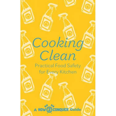 Cooking Clean: Practical Food Safety for Every Kitchen